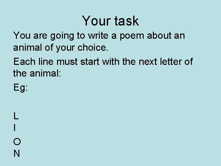 Your task You are going to write a poem about an animal of your