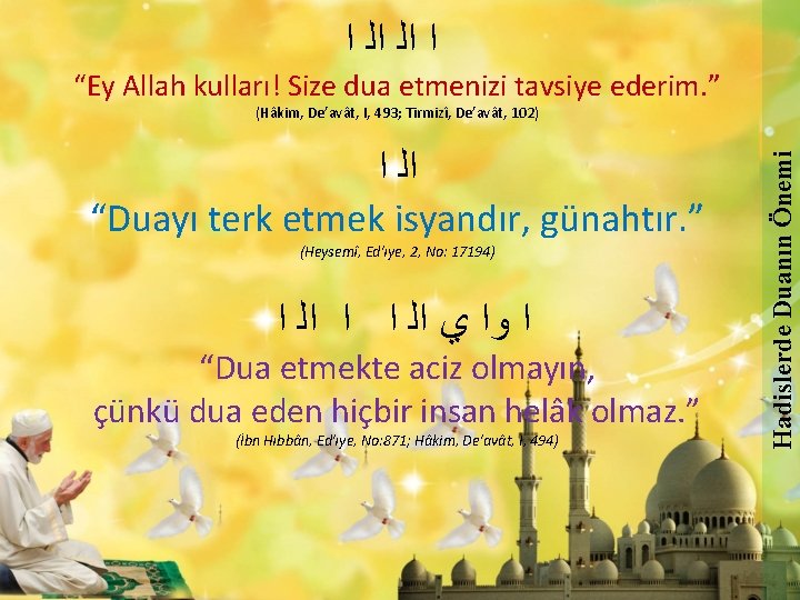  ﺍ ﺍﻟ ﺍﻟ ﺍ “Ey Allah kulları! Size dua etmenizi tavsiye ederim. ”