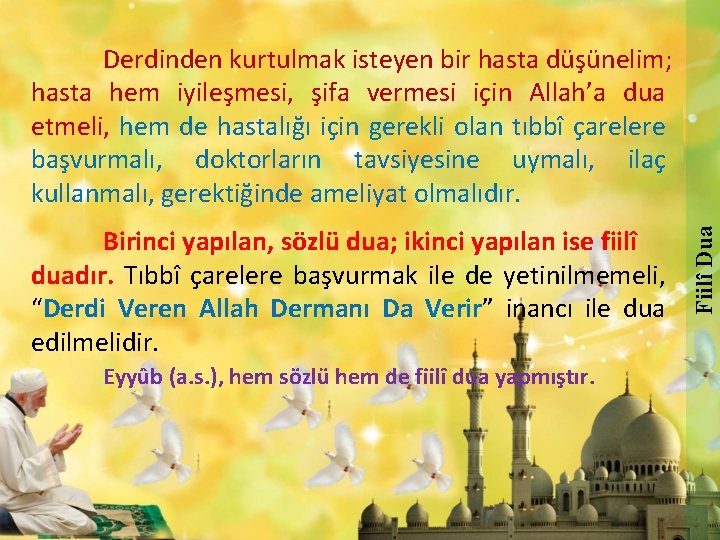 Birinci yapılan, sözlü dua; ikinci yapılan ise fiilî duadır. Tıbbî çarelere başvurmak ile de Birinci yapılan, sözlü dua; ikinci yapılan ise fiilî duadır. Tıbbî çarelere başvurmak ile de