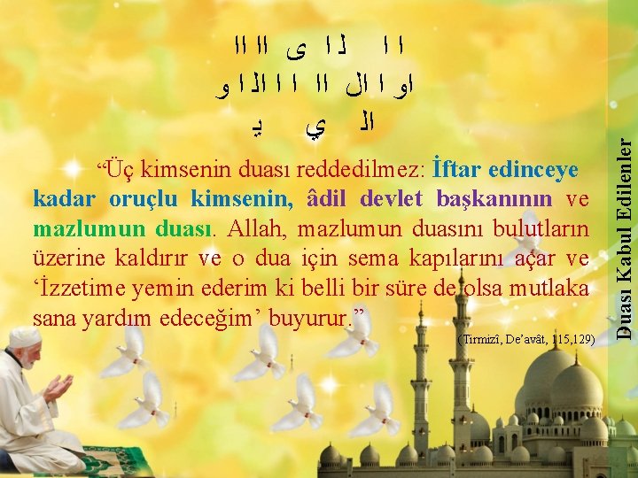 “Üç kimsenin duası reddedilmez: İftar edinceye kadar oruçlu kimsenin, âdil devlet başkanının ve mazlumun