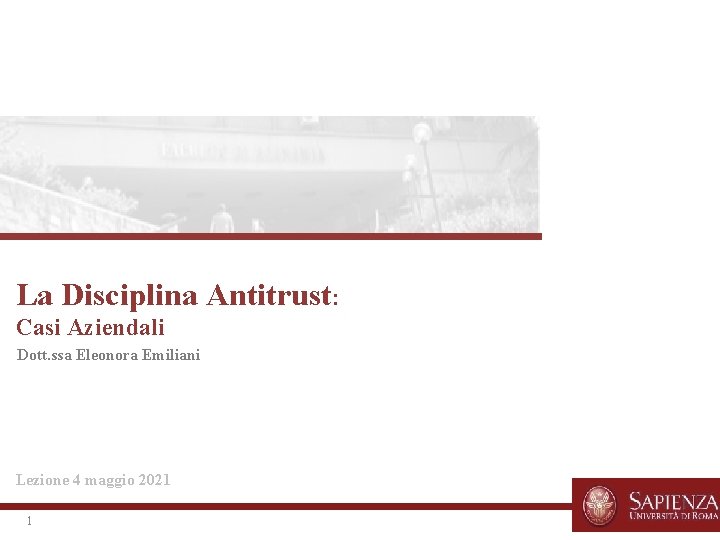 La Disciplina Antitrust: Casi Aziendali Dott. ssa Eleonora Emiliani Lezione 4 maggio 2021 1