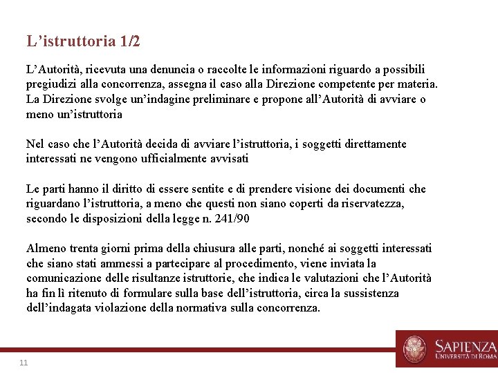 L’istruttoria 1/2 L’Autorità, ricevuta una denuncia o raccolte le informazioni riguardo a possibili pregiudizi