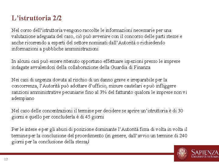 L’istruttoria 2/2 Nel corso dell’istruttoria vengono raccolte le informazioni necessarie per una valutazione adeguata