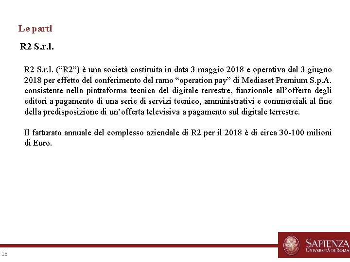 Le parti R 2 S. r. l. (“R 2”) è una società costituita in