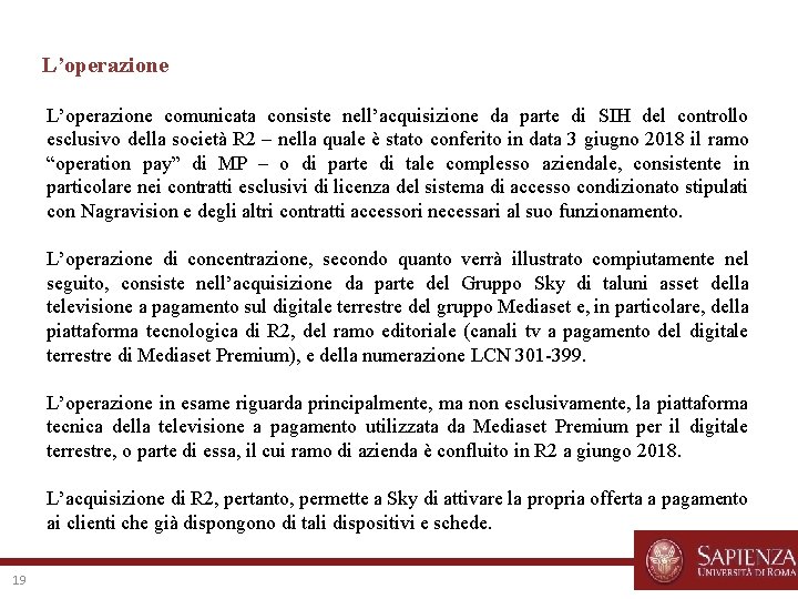 L’operazione comunicata consiste nell’acquisizione da parte di SIH del controllo esclusivo della società R