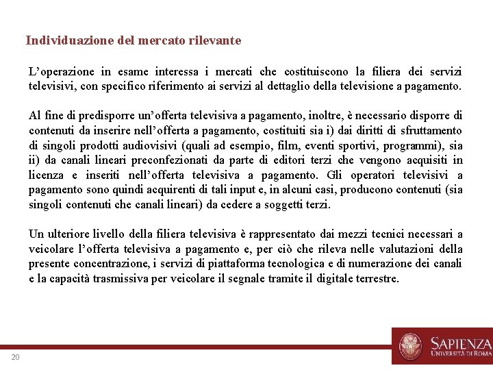 Individuazione del mercato rilevante L’operazione in esame interessa i mercati che costituiscono la filiera