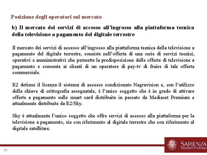 Posizione degli operatori sul mercato b) Il mercato dei servizi di accesso all’ingrosso alla