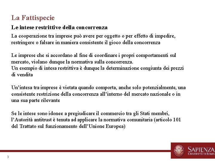 La Fattispecie Le intese restrittive della concorrenza La cooperazione tra imprese può avere per