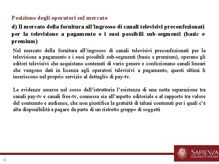 Posizione degli operatori sul mercato d) Il mercato della fornitura all’ingrosso di canali televisivi