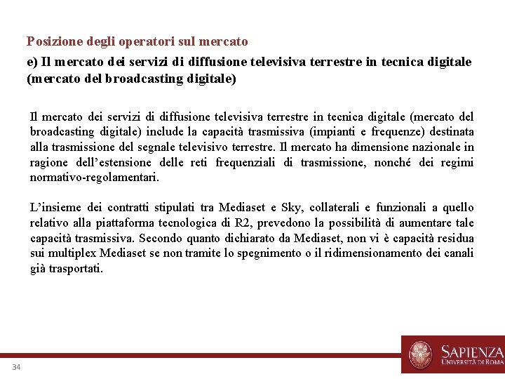 Posizione degli operatori sul mercato e) Il mercato dei servizi di diffusione televisiva terrestre