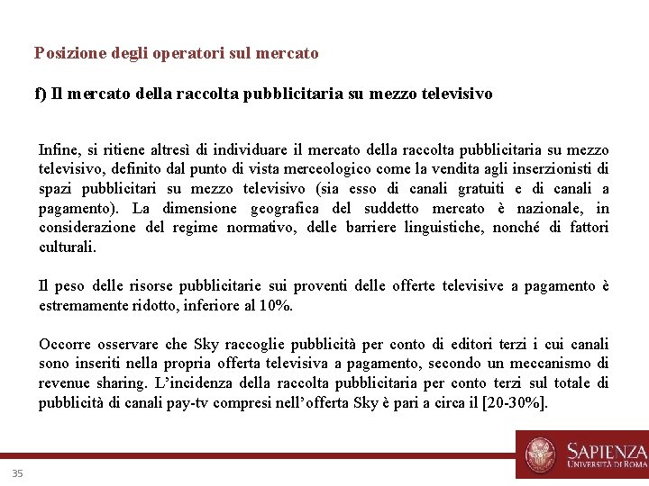 Posizione degli operatori sul mercato f) Il mercato della raccolta pubblicitaria su mezzo televisivo