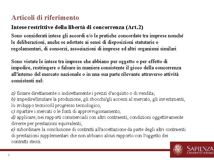 Articoli di riferimento Intese restrittive della libertà di concorrenza (Art. 2) Sono considerati intese