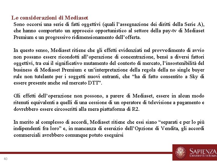 Le considerazioni di Mediaset Sono occorsi una serie di fatti oggettivi (quali l’assegnazione dei