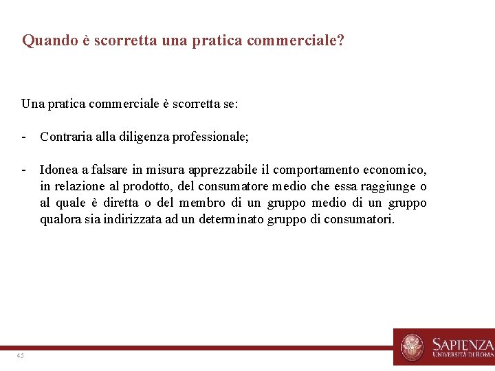 Quando è scorretta una pratica commerciale? Una pratica commerciale è scorretta se: - Contraria