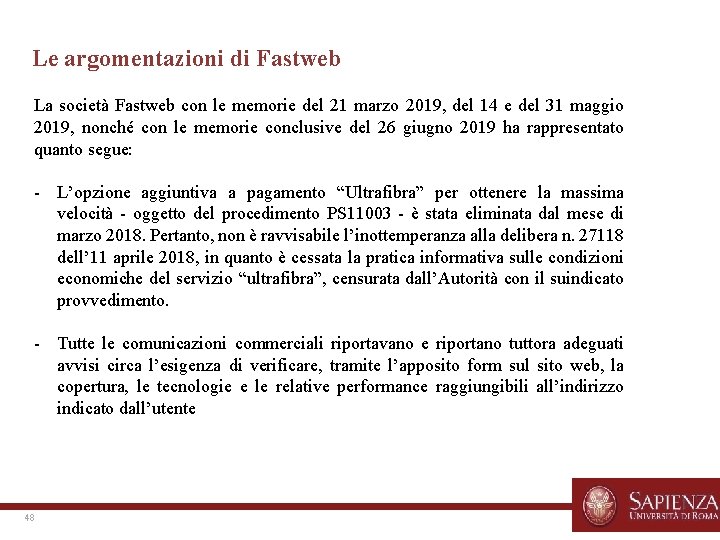 Le argomentazioni di Fastweb La società Fastweb con le memorie del 21 marzo 2019,