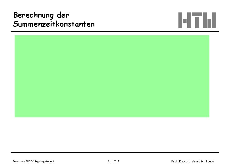 Berechnung der Summenzeitkonstanten Dezember 2002 / Regelungstechnik Blatt 7. 17 Prof. Dr. -Ing. Benedikt