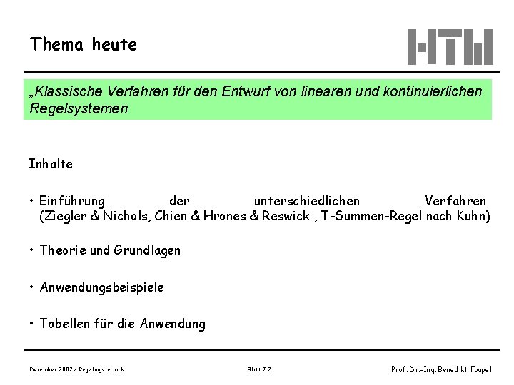 Thema heute „Klassische Verfahren für den Entwurf von linearen und kontinuierlichen Regelsystemen Inhalte •