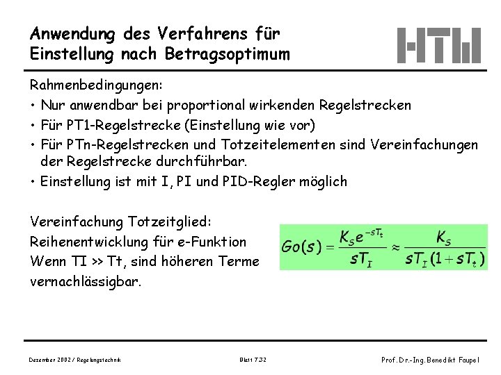 Anwendung des Verfahrens für Einstellung nach Betragsoptimum Rahmenbedingungen: • Nur anwendbar bei proportional wirkenden