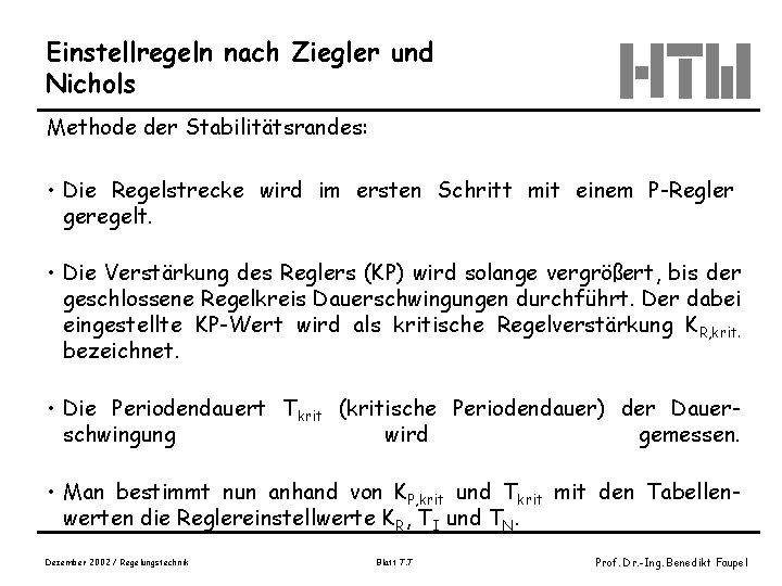 Einstellregeln nach Ziegler und Nichols Methode der Stabilitätsrandes: • Die Regelstrecke wird im ersten