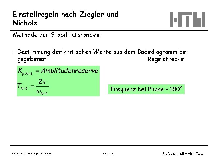 Einstellregeln nach Ziegler und Nichols Methode der Stabilitätsrandes: • Bestimmung der kritischen Werte aus