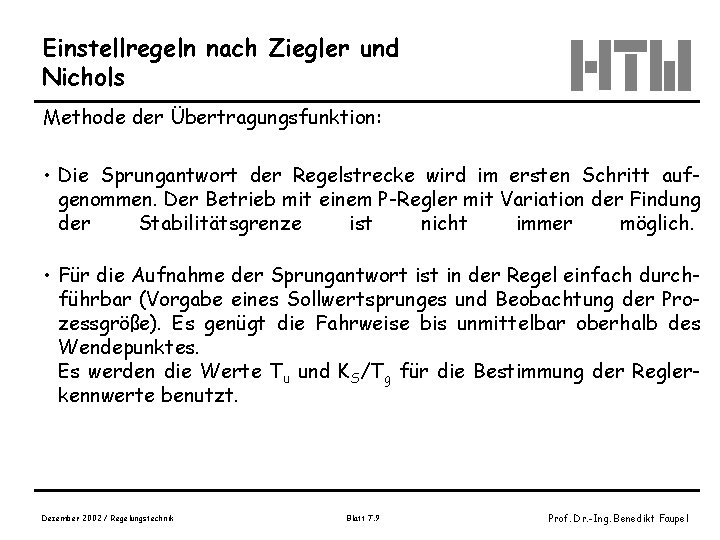 Einstellregeln nach Ziegler und Nichols Methode der Übertragungsfunktion: • Die Sprungantwort der Regelstrecke wird