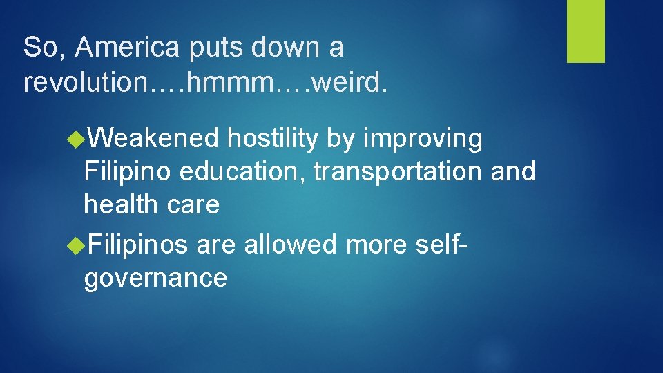 So, America puts down a revolution…. hmmm…. weird. Weakened hostility by improving Filipino education,