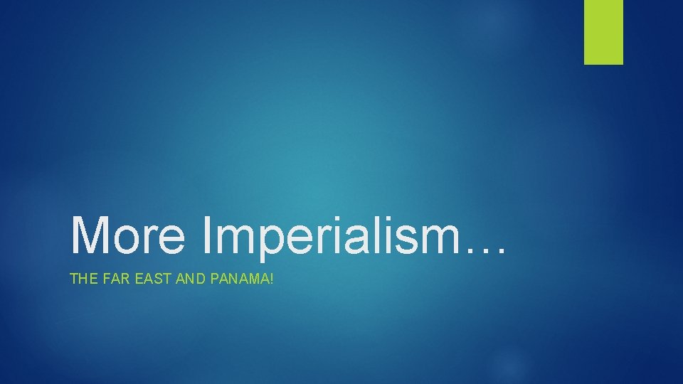 More Imperialism… THE FAR EAST AND PANAMA! 