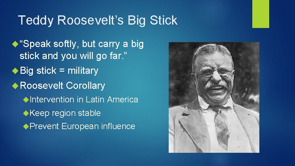 Teddy Roosevelt’s Big Stick “Speak softly, but carry a big stick and you will
