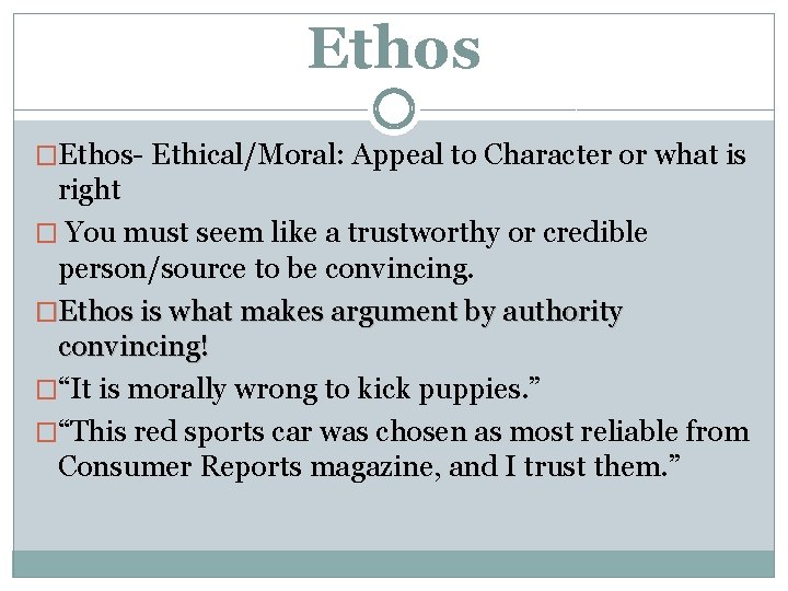 Ethos �Ethos- Ethical/Moral: Appeal to Character or what is right � You must seem