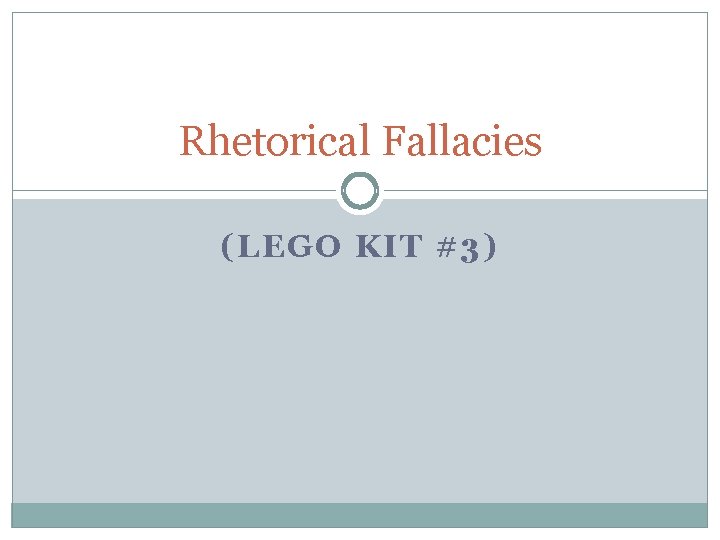 Rhetorical Fallacies (LEGO KIT #3) 