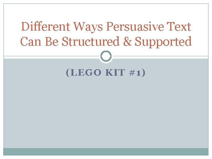Different Ways Persuasive Text Can Be Structured & Supported (LEGO KIT #1) 