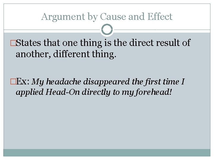 Argument by Cause and Effect �States that one thing is the direct result of
