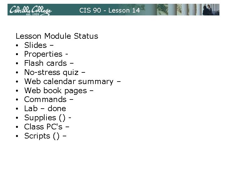 CIS 90 - Lesson 14 Lesson Module Status • Slides – • Properties •