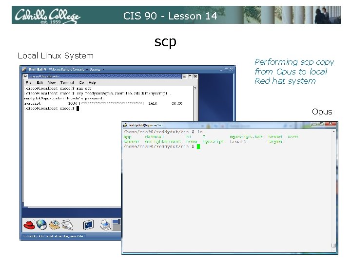 CIS 90 - Lesson 14 scp Local Linux System Performing scp copy from Opus