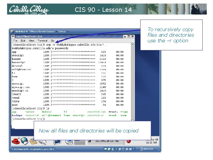 CIS 90 - Lesson 14 To recursively copy files and directories use the –r