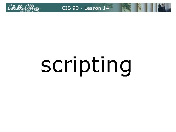 CIS 90 - Lesson 14 scripting 