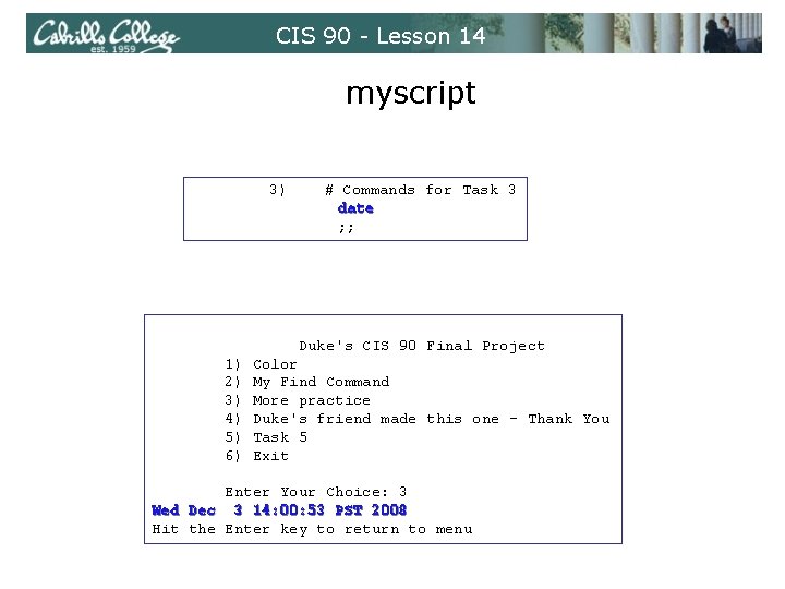 CIS 90 - Lesson 14 myscript 3) # Commands for Task 3 date ;