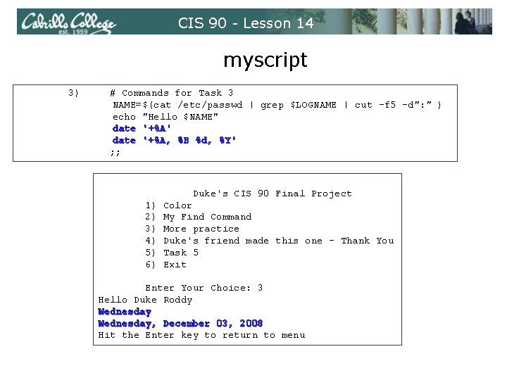 CIS 90 - Lesson 14 myscript 3) # Commands for Task 3 NAME=$(cat /etc/passwd