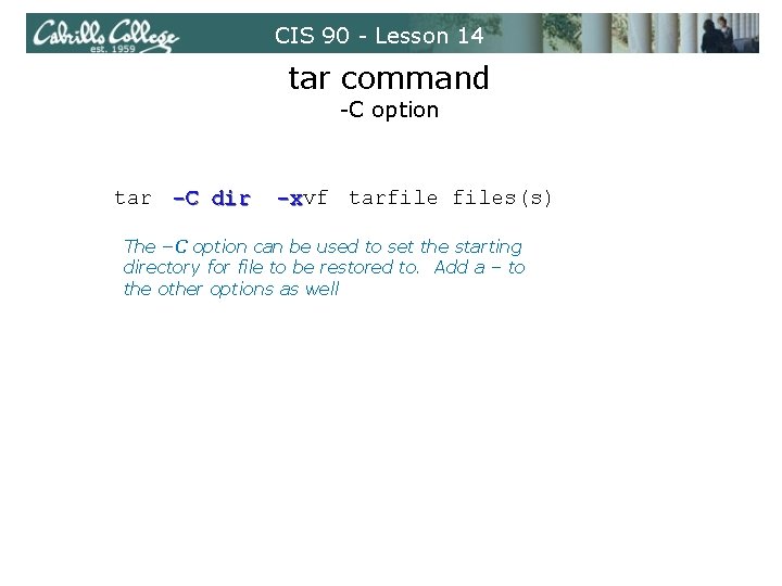 CIS 90 - Lesson 14 tar command -C option tar -C dir tarfiles(s) -xvf