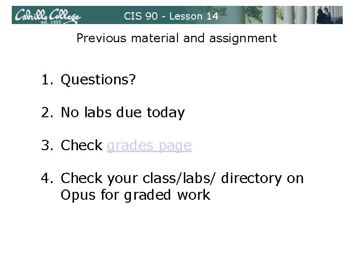 CIS 90 - Lesson 14 Previous material and assignment 1. Questions? 2. No labs