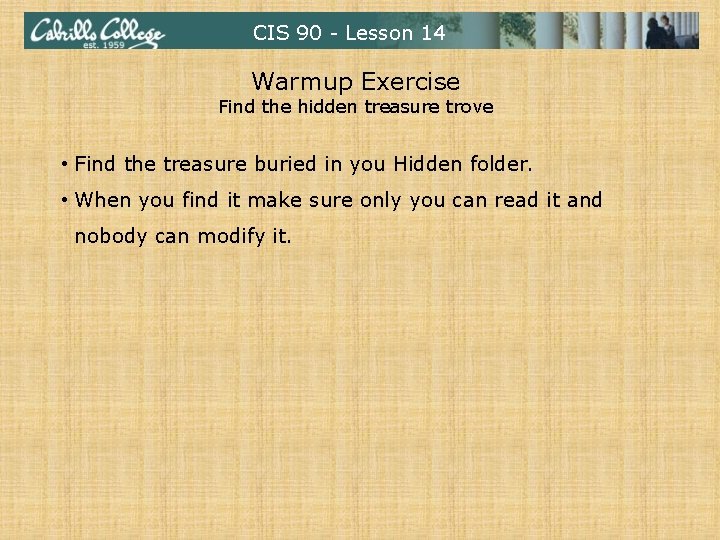 CIS 90 - Lesson 14 Warmup Exercise Find the hidden treasure trove • Find