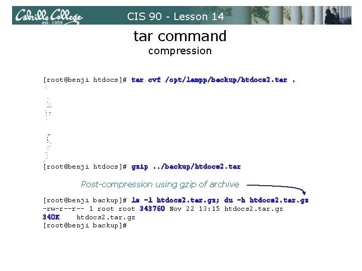 CIS 90 - Lesson 14 tar command compression [root@benji htdocs]# tar cvf /opt/lampp/backup/htdocs 2.