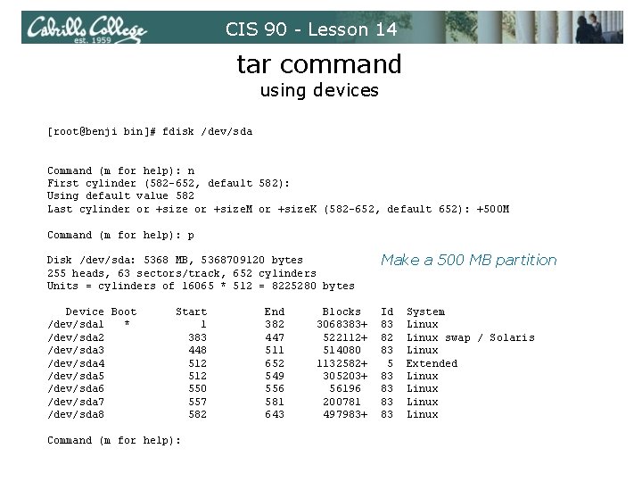 CIS 90 - Lesson 14 tar command using devices [root@benji bin]# fdisk /dev/sda Command