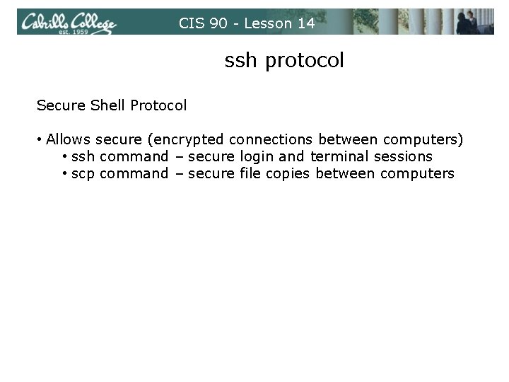 CIS 90 - Lesson 14 ssh protocol Secure Shell Protocol • Allows secure (encrypted