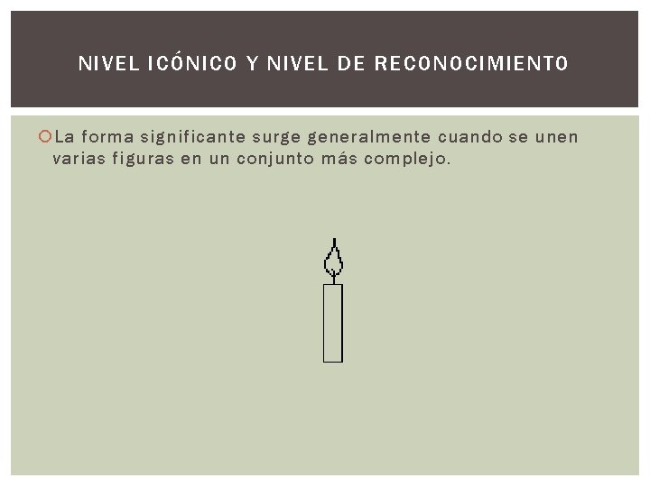 NIVEL ICÓNICO Y NIVEL DE RECONOCIMIENTO La forma significante surge generalmente cuando se unen