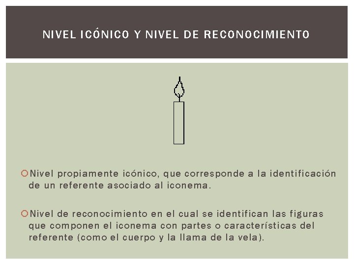 NIVEL ICÓNICO Y NIVEL DE RECONOCIMIENTO Nivel propiamente icónico, que corresponde a la identificación