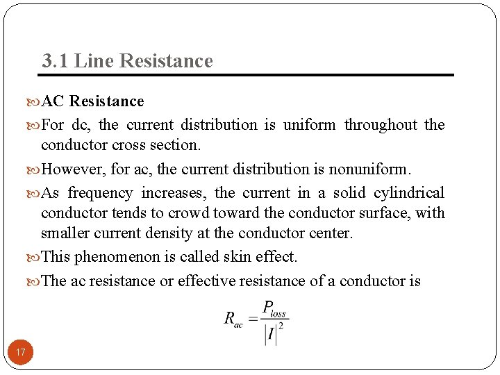 3. 1 Line Resistance AC Resistance For dc, the current distribution is uniform throughout