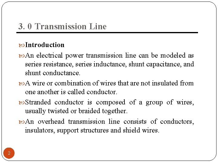 3. 0 Transmission Line Introduction An electrical power transmission line can be modeled as