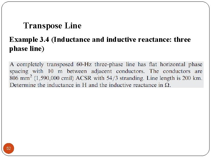 Transpose Line Example 3. 4 (Inductance and inductive reactance: three phase line) 52 