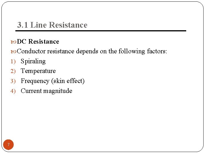 3. 1 Line Resistance DC Resistance Conductor resistance depends on the following factors: 1)